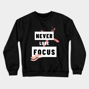 Never lose focus Crewneck Sweatshirt